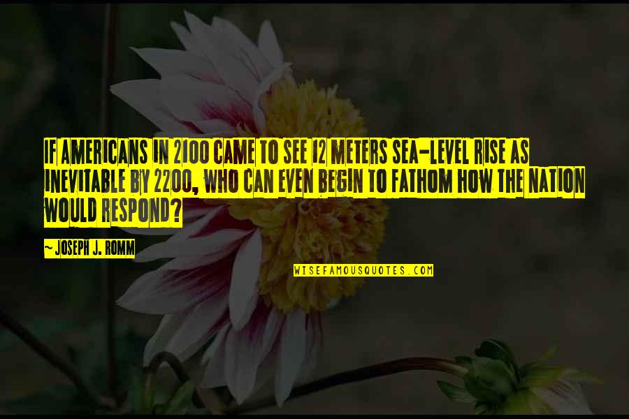 Cute And Happy Quotes By Joseph J. Romm: If Americans in 2100 came to see 12
