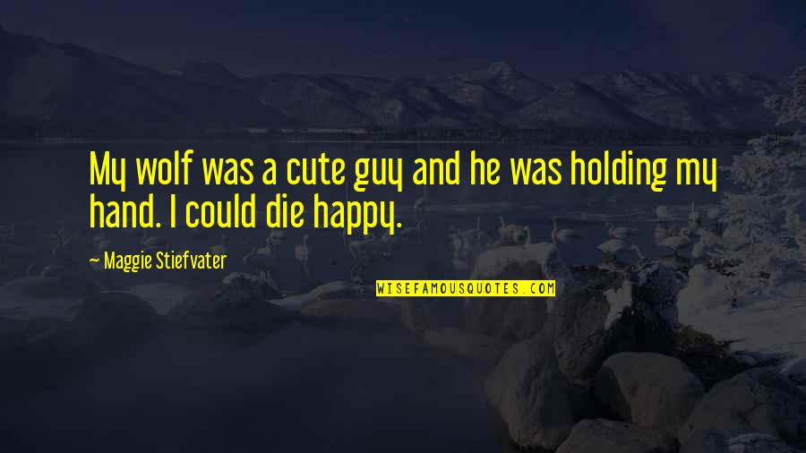 Cute And Happy Quotes By Maggie Stiefvater: My wolf was a cute guy and he