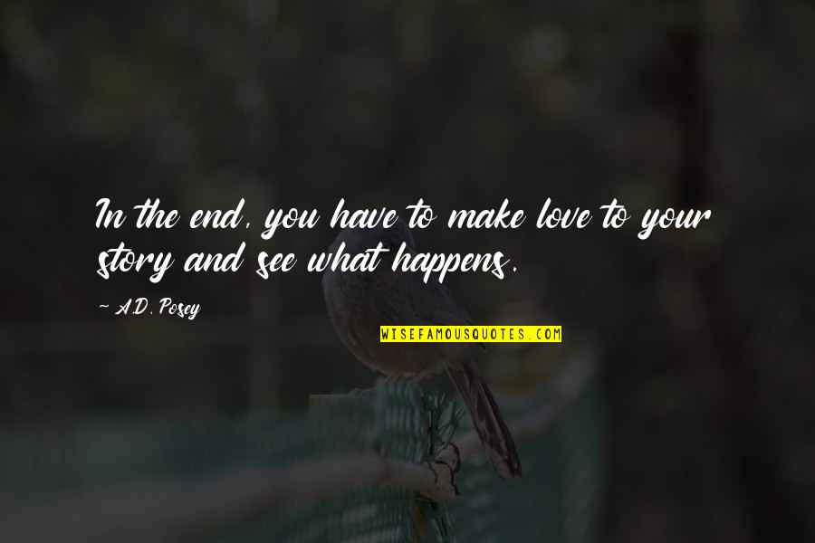 Cute And Inspirational Love Quotes By A.D. Posey: In the end, you have to make love