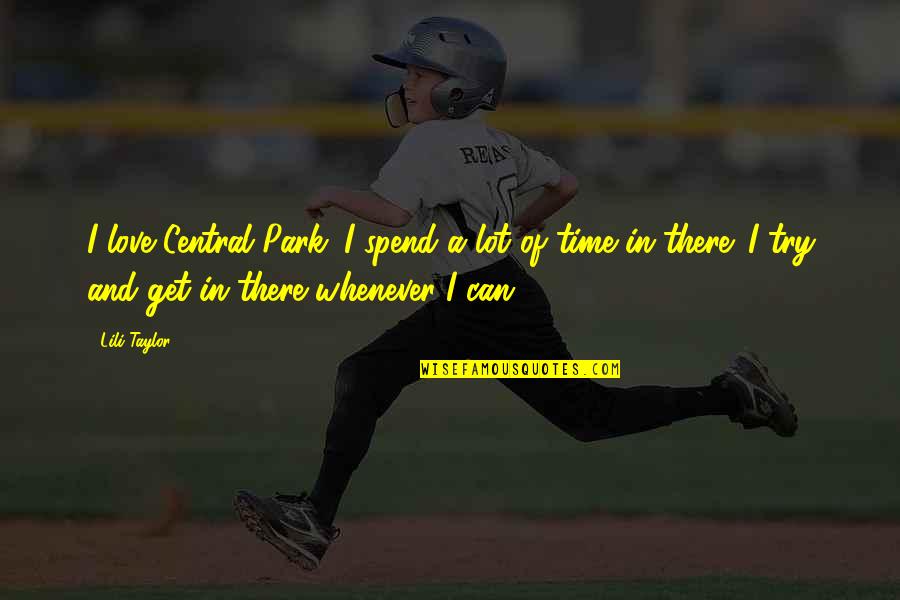 Cute And Meaningful Short Quotes By Lili Taylor: I love Central Park. I spend a lot Cute And Meaningful Short Quotes By Lili Taylor: I love Central Park. I spend a lot