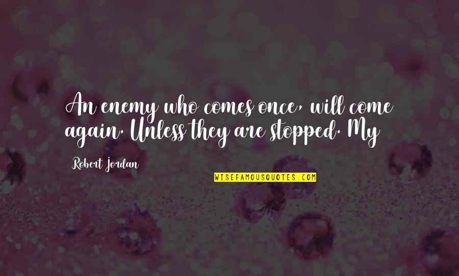 Cute And Meaningful Short Quotes By Robert Jordan: An enemy who comes once, will come again.