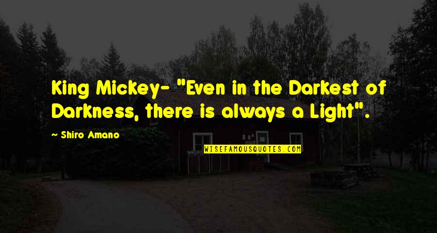 Cute And Powerful Quotes By Shiro Amano: King Mickey- "Even in the Darkest of Darkness,