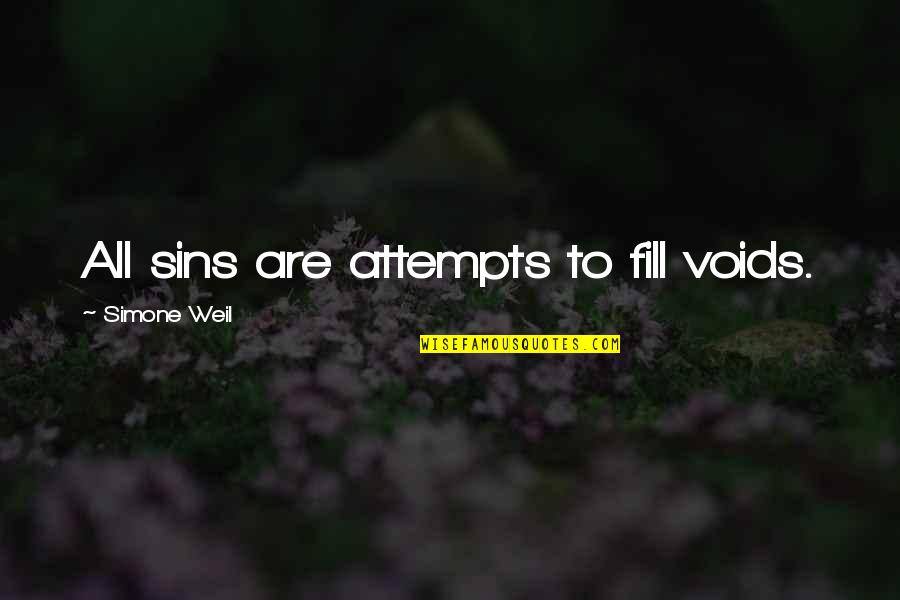 Cute And Powerful Quotes By Simone Weil: All sins are attempts to fill voids.