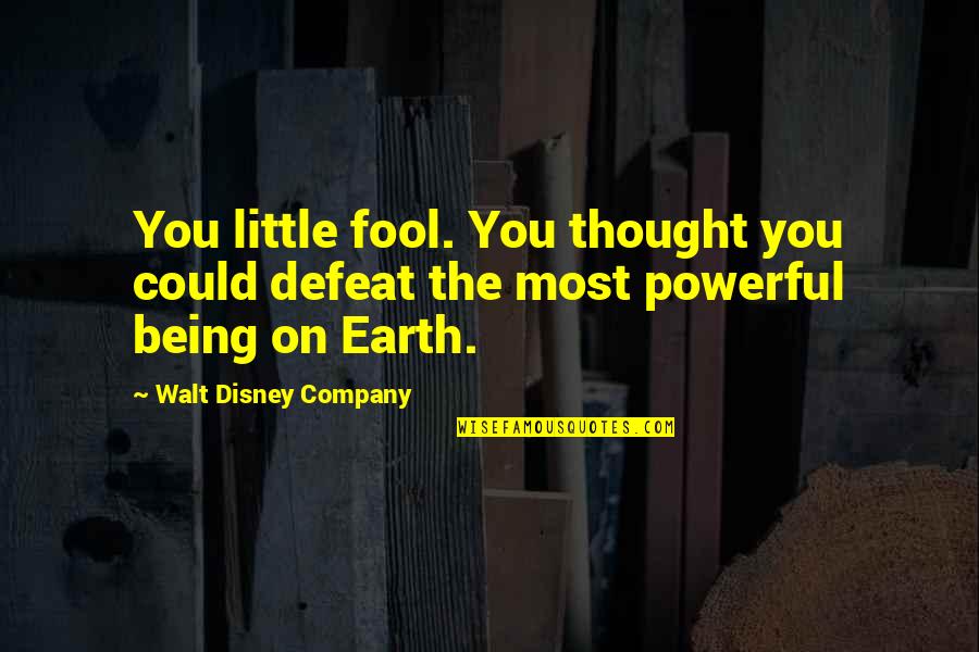 Cute And Powerful Quotes By Walt Disney Company: You little fool. You thought you could defeat
