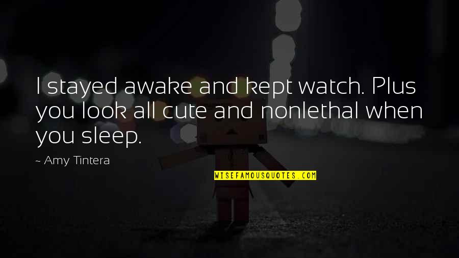 Cute And Quotes By Amy Tintera: I stayed awake and kept watch. Plus you