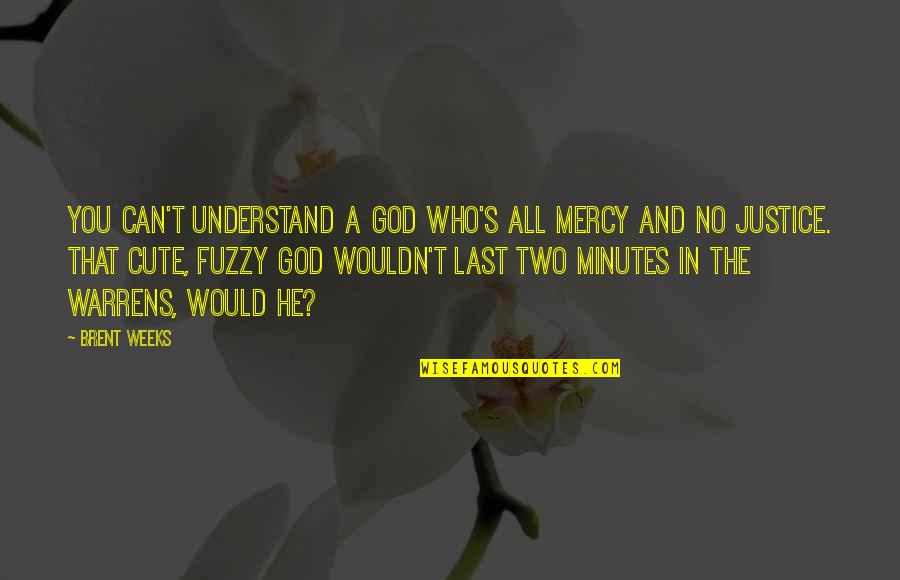 Cute And Quotes By Brent Weeks: You can't understand a God who's all mercy