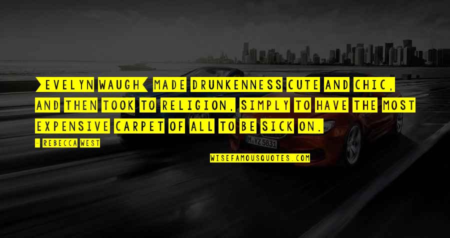 Cute And Quotes By Rebecca West: [Evelyn Waugh] made drunkenness cute and chic, and