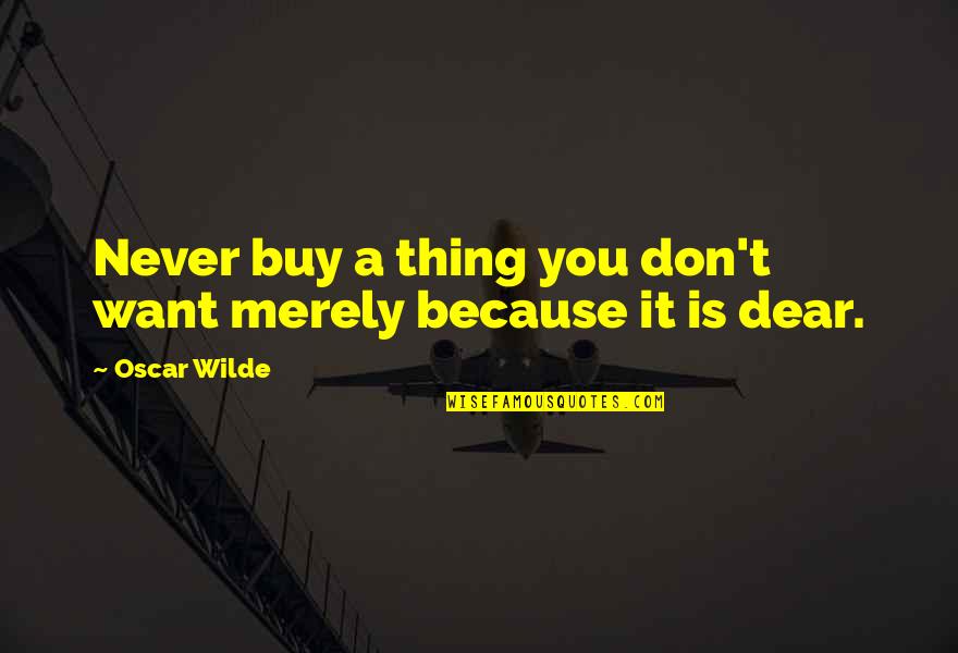 Cute And Romantic Short Quotes By Oscar Wilde: Never buy a thing you don't want merely