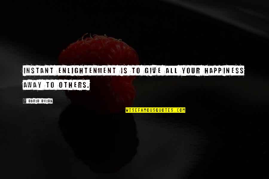 Cute And Sassy Quotes By David Deida: Instant enlightenment is to give all your happiness