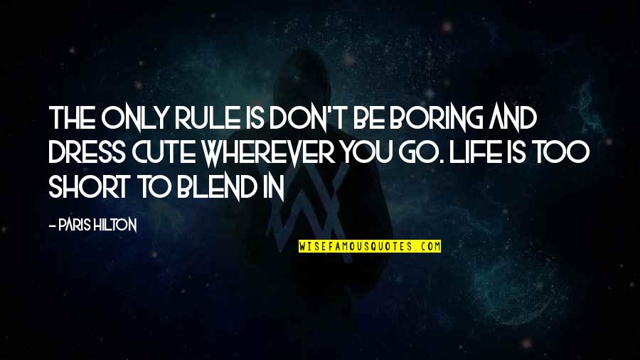 Cute And Short Quotes By Paris Hilton: The only rule is don't be boring and