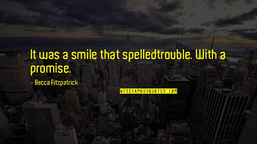 Cute And Sweet Quotes By Becca Fitzpatrick: It was a smile that spelledtrouble. With a