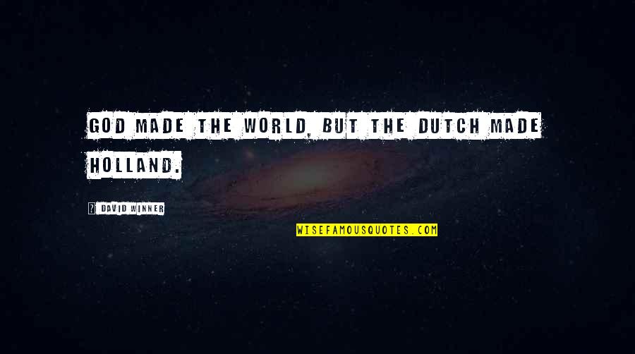 Cute And Sweet Quotes By David Winner: God made the world, but the Dutch made