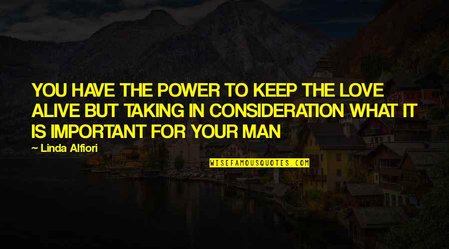Cute And Sweet Quotes By Linda Alfiori: YOU HAVE THE POWER TO KEEP THE LOVE