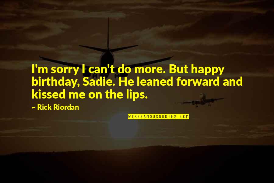 Cute And Sweet Quotes By Rick Riordan: I'm sorry I can't do more. But happy