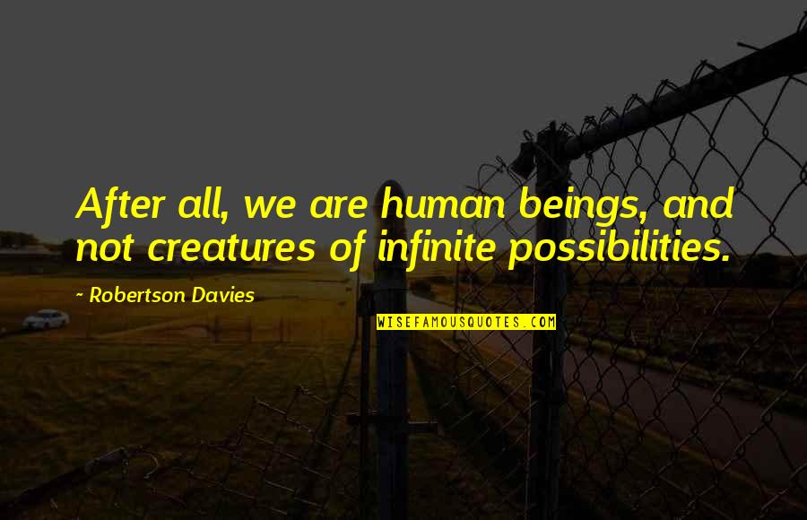 Cute And Sweet Quotes By Robertson Davies: After all, we are human beings, and not