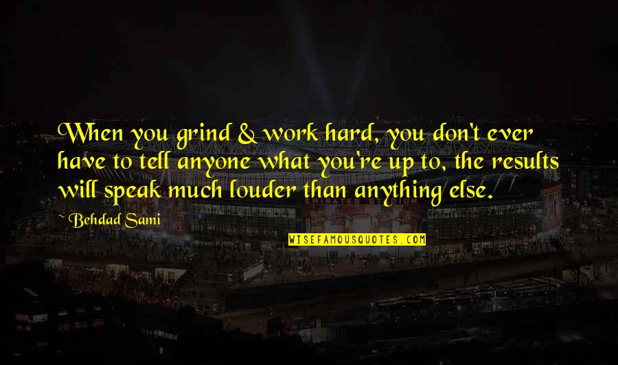 Cute And Touching Love Quotes By Behdad Sami: When you grind & work hard, you don't