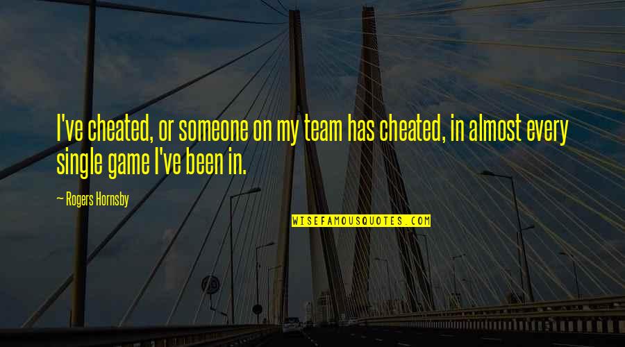 Cute Animal Shelter Quotes By Rogers Hornsby: I've cheated, or someone on my team has