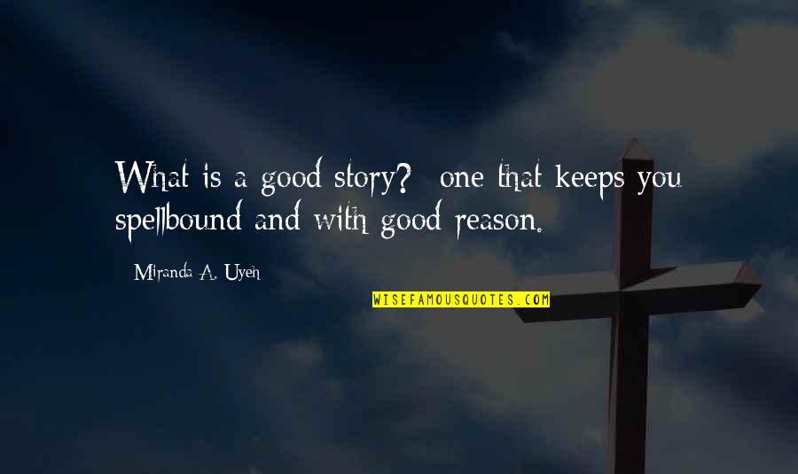 Cute Animation Quotes By Miranda A. Uyeh: What is a good story?--one that keeps you