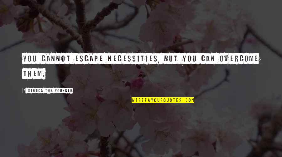 Cute Applique Quotes By Seneca The Younger: You cannot escape necessities, but you can overcome
