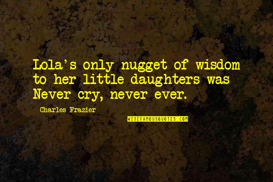 Cute Ariel Quotes By Charles Frazier: Lola's only nugget of wisdom to her little