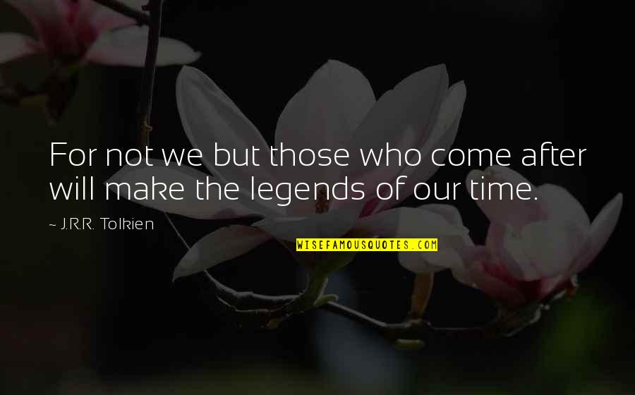 Cute Asian Quotes By J.R.R. Tolkien: For not we but those who come after