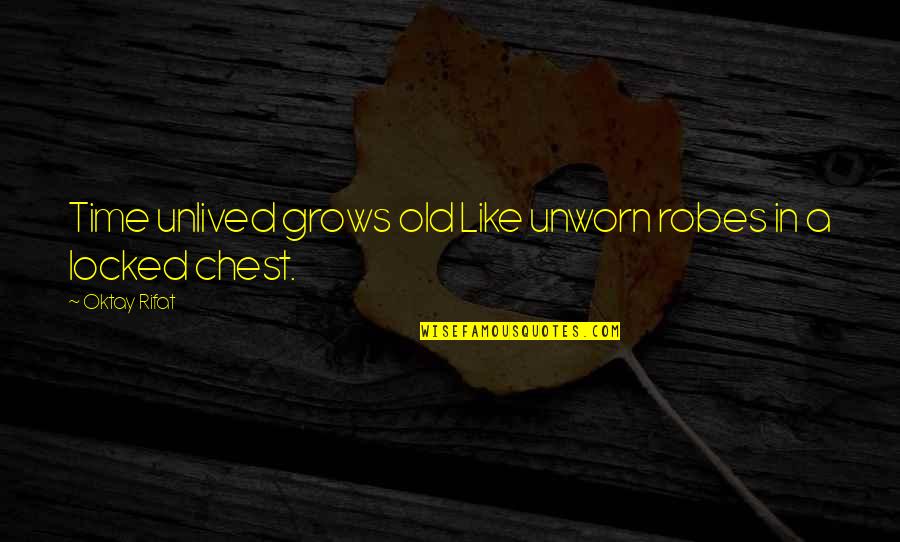 Cute Athletic Quotes By Oktay Rifat: Time unlived grows old Like unworn robes in