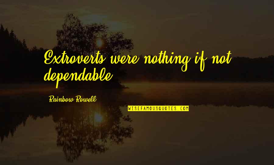 Cute Aunt And Nephew Quotes By Rainbow Rowell: Extroverts were nothing if not dependable.