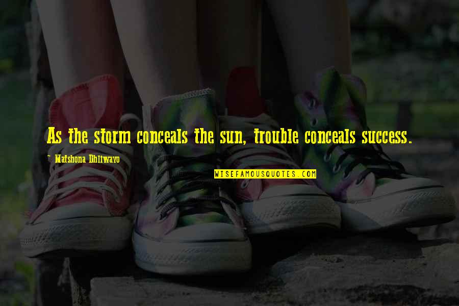 Cute Baby Grow Quotes By Matshona Dhliwayo: As the storm conceals the sun, trouble conceals
