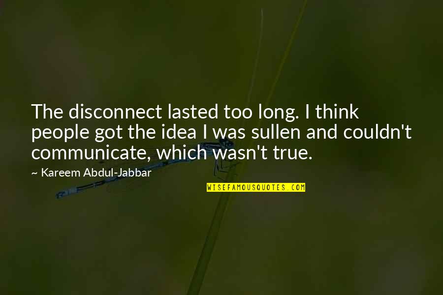 Cute Baby Pictures With Love Quotes By Kareem Abdul-Jabbar: The disconnect lasted too long. I think people