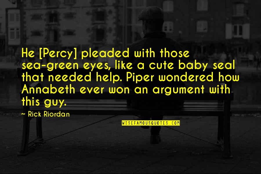 Cute Baby Quotes By Rick Riordan: He [Percy] pleaded with those sea-green eyes, like