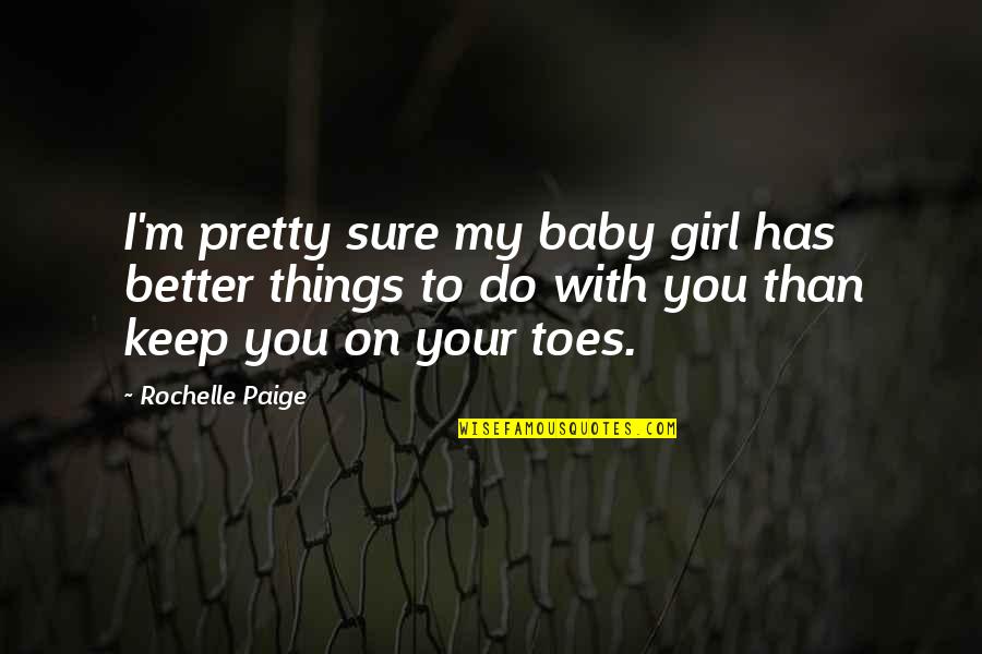 Cute Baby Sister Quotes By Rochelle Paige: I'm pretty sure my baby girl has better