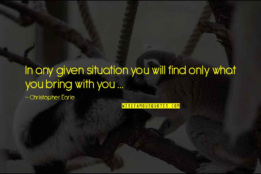 Cute Baby Smile Quotes By Christopher Earle: In any given situation you will find only