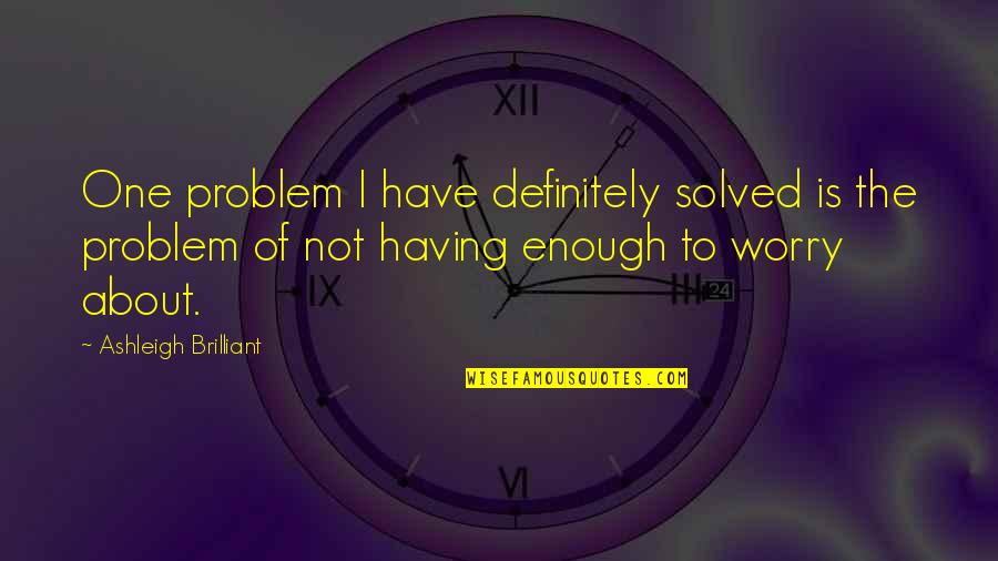 Cute Back To School Quotes By Ashleigh Brilliant: One problem I have definitely solved is the Cute Back To School Quotes By Ashleigh Brilliant: One problem I have definitely solved is the