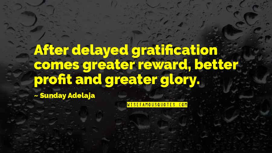 Cute Bag Quotes By Sunday Adelaja: After delayed gratification comes greater reward, better profit