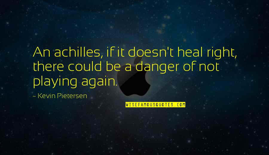Cute Ballet Quotes By Kevin Pietersen: An achilles, if it doesn't heal right, there