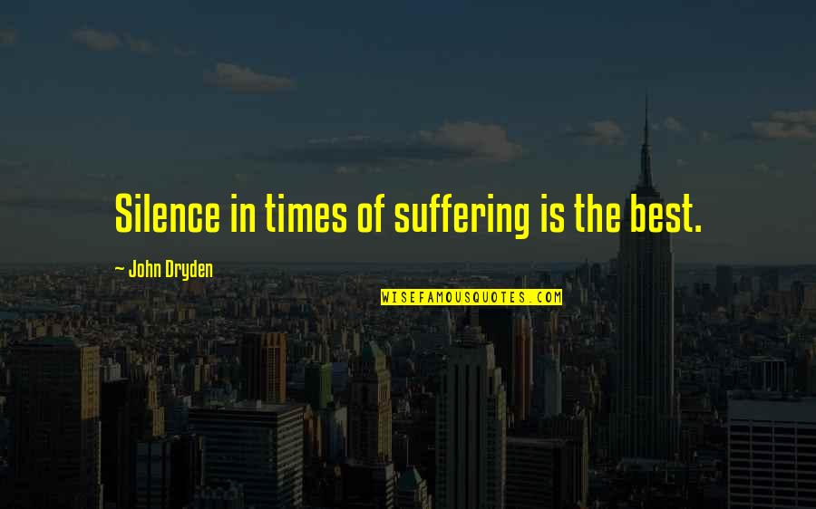 Cute Balloon Quotes By John Dryden: Silence in times of suffering is the best.