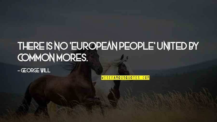 Cute Banana Split Quotes By George Will: There is no 'European people' united by common