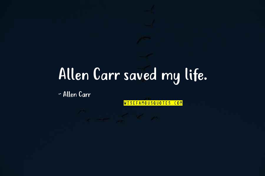 Cute Beach Couple Quotes By Allen Carr: Allen Carr saved my life.