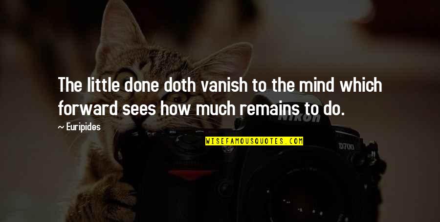 Cute Beanie Quotes By Euripides: The little done doth vanish to the mind