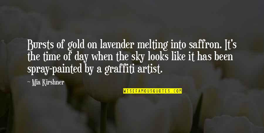 Cute Begging Quotes By Mia Kirshner: Bursts of gold on lavender melting into saffron.