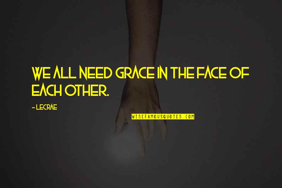 Cute Beginning Relationship Quotes By LeCrae: We all need grace in the face of