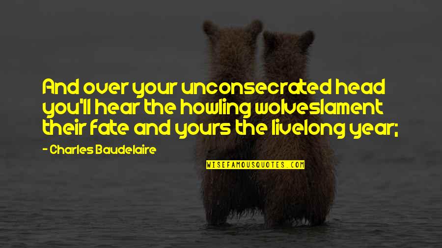 Cute Being Me Quotes By Charles Baudelaire: And over your unconsecrated head you'll hear the