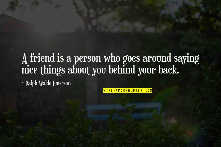 Cute Best Friend Quotes By Ralph Waldo Emerson: A friend is a person who goes around