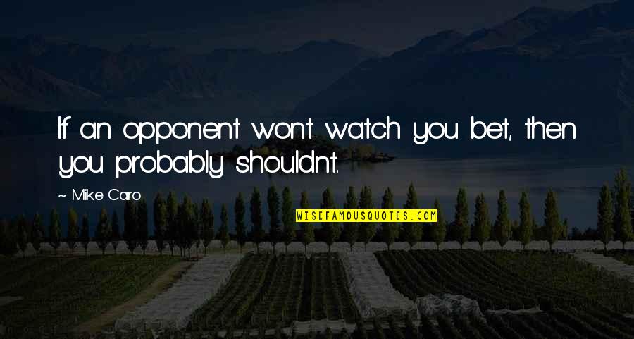 Cute Bestie Quotes By Mike Caro: If an opponent won't watch you bet, then