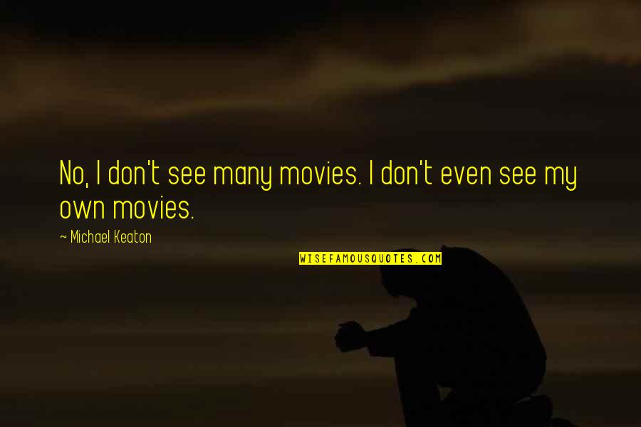 Cute Bf Quotes By Michael Keaton: No, I don't see many movies. I don't