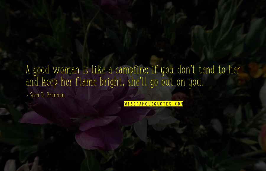 Cute Bf To Gf Quotes By Sean D. Brennan: A good woman is like a campfire; if