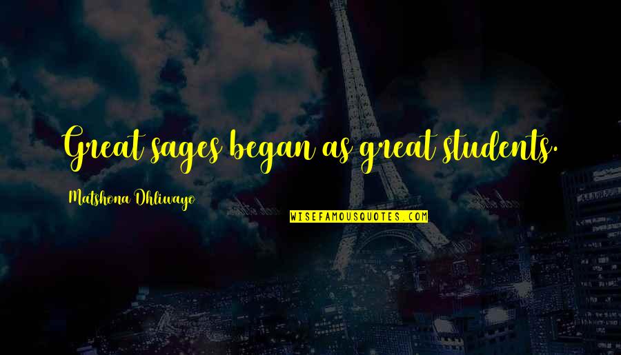 Cute Bff Quotes By Matshona Dhliwayo: Great sages began as great students.