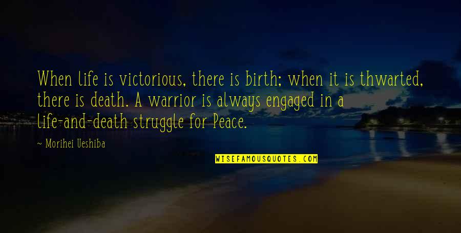 Cute Bff Quotes By Morihei Ueshiba: When life is victorious, there is birth; when