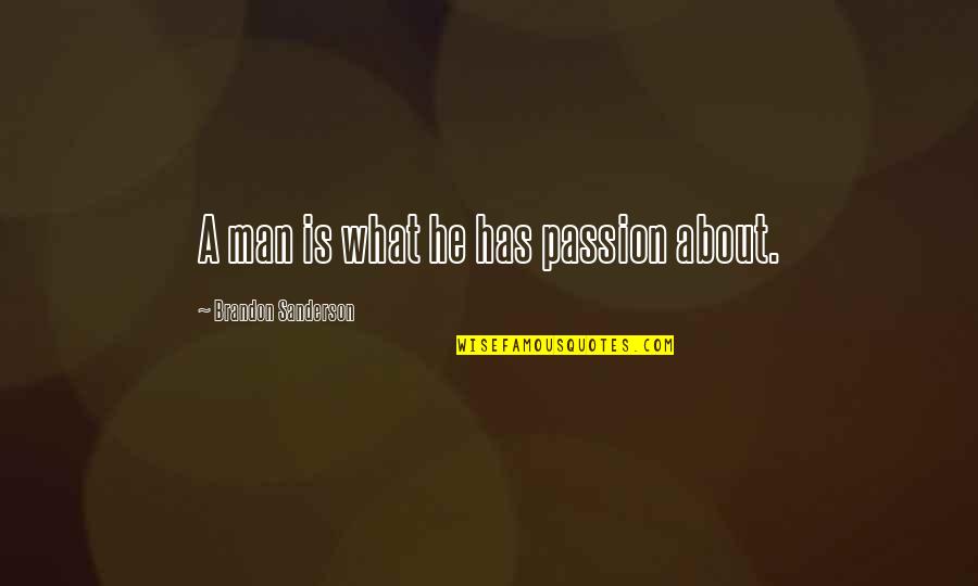 Cute Bhanji Quotes By Brandon Sanderson: A man is what he has passion about.