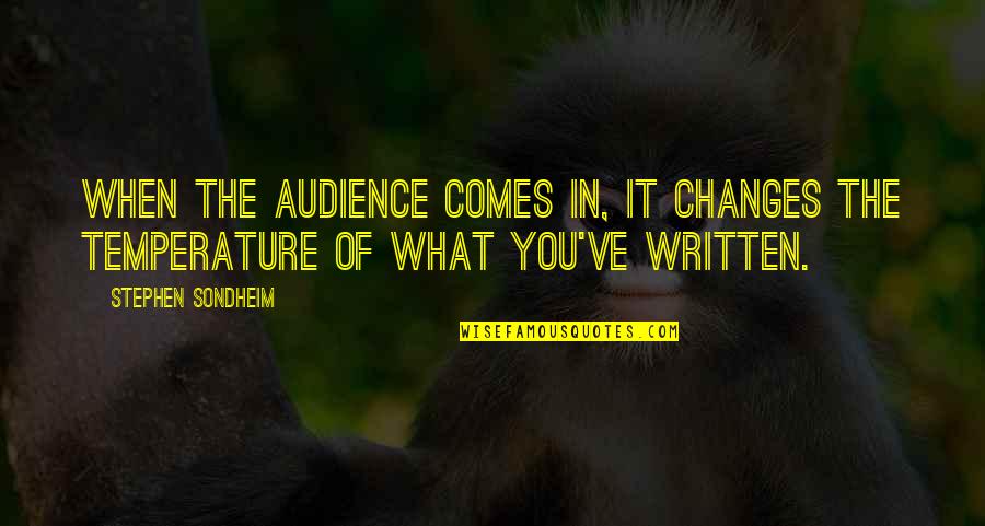 Cute Bhanji Quotes By Stephen Sondheim: When the audience comes in, it changes the